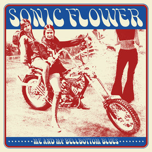 Sonic Flower - "Me And My Bellbottom Blues" LP Colored