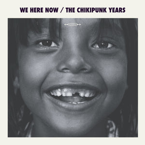 We Here Now - The Chikipunk Years LP